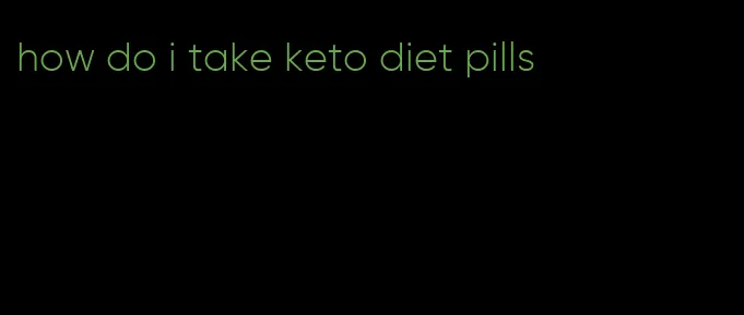 how do i take keto diet pills