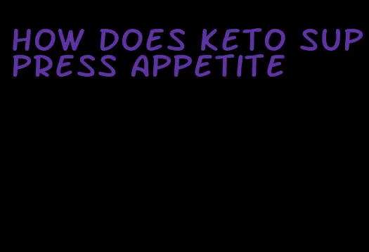 how does keto suppress appetite