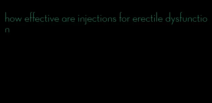 how effective are injections for erectile dysfunction