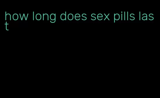 how long does sex pills last
