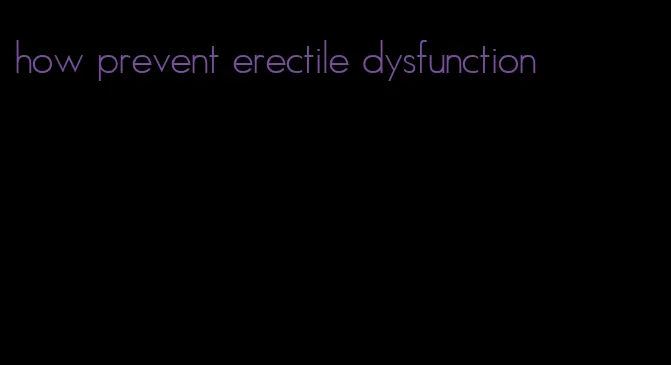 how prevent erectile dysfunction