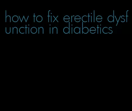 how to fix erectile dysfunction in diabetics