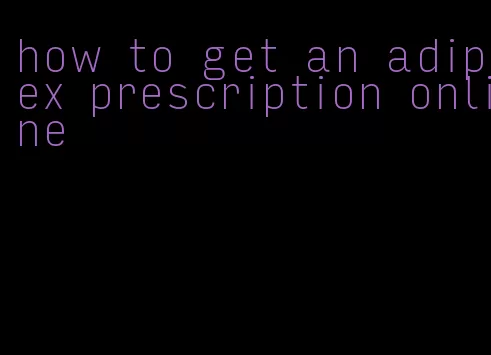 how to get an adipex prescription online