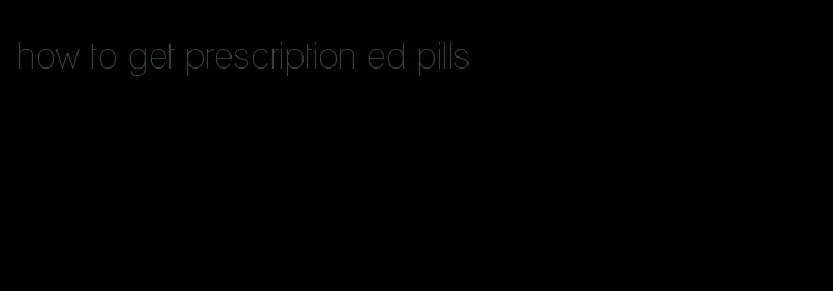 how to get prescription ed pills