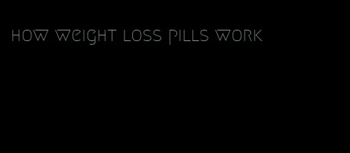how weight loss pills work