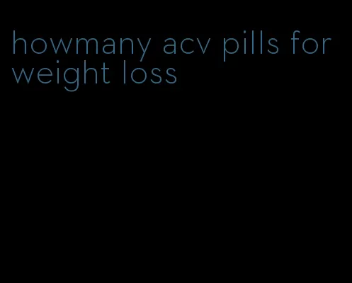 howmany acv pills for weight loss