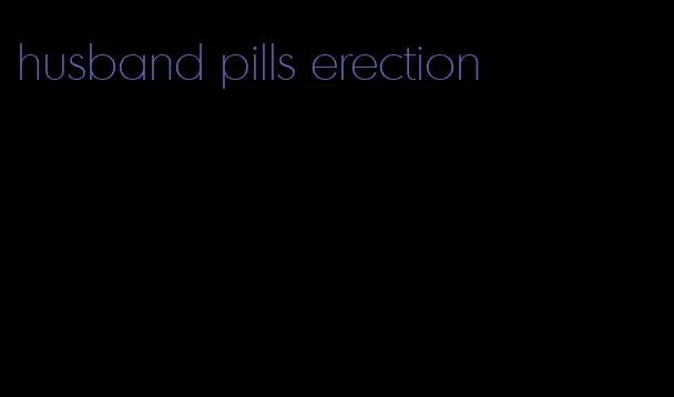 husband pills erection
