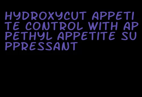 hydroxycut appetite control with appethyl appetite suppressant