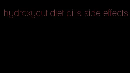 hydroxycut diet pills side effects