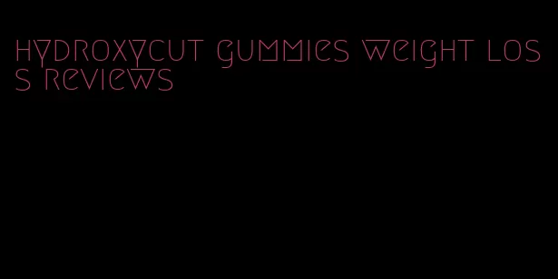 hydroxycut gummies weight loss reviews