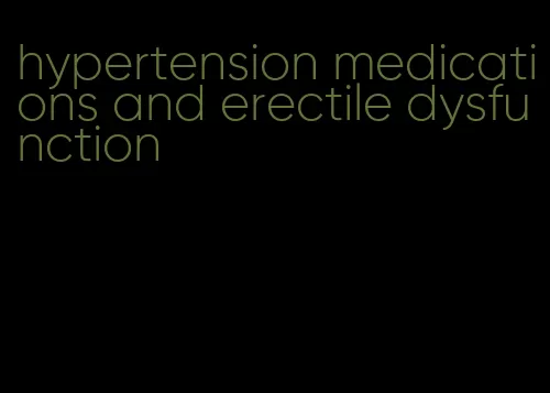 hypertension medications and erectile dysfunction