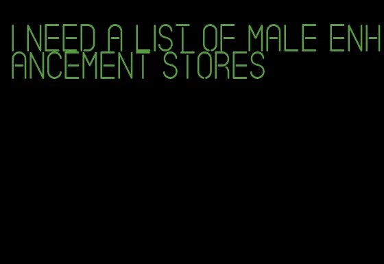 i need a list of male enhancement stores