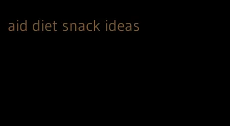 aid diet snack ideas
