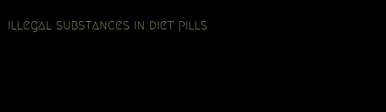 illegal substances in diet pills