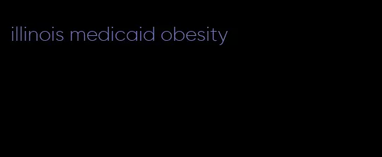 illinois medicaid obesity