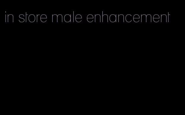 in store male enhancement