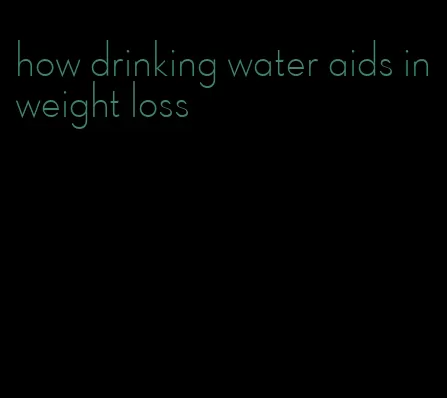 how drinking water aids in weight loss