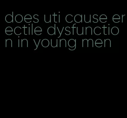 does uti cause erectile dysfunction in young men