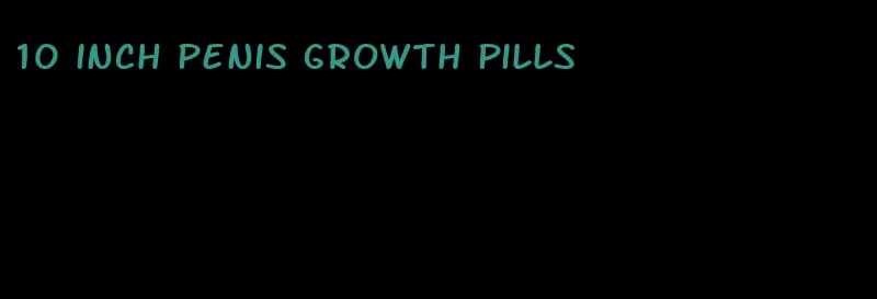 10 inch penis growth pills