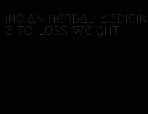 indian herbal medicine to loss weight