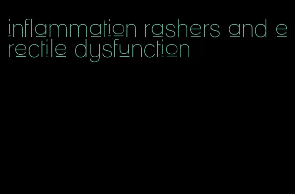 inflammation rashers and erectile dysfunction
