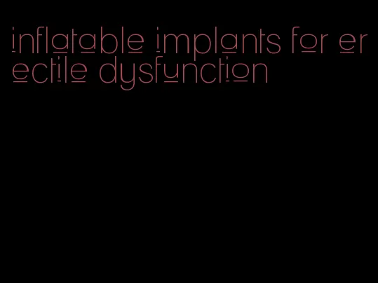 inflatable implants for erectile dysfunction