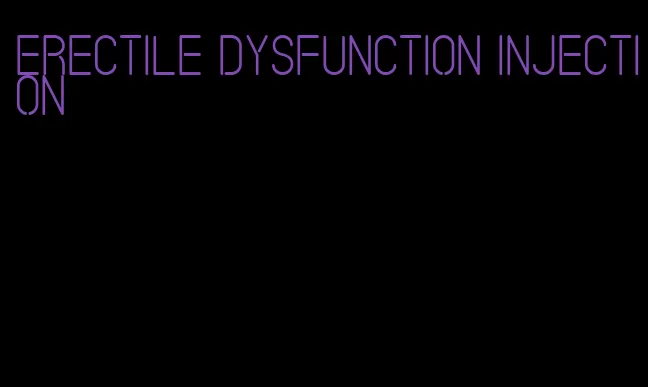 erectile dysfunction injection