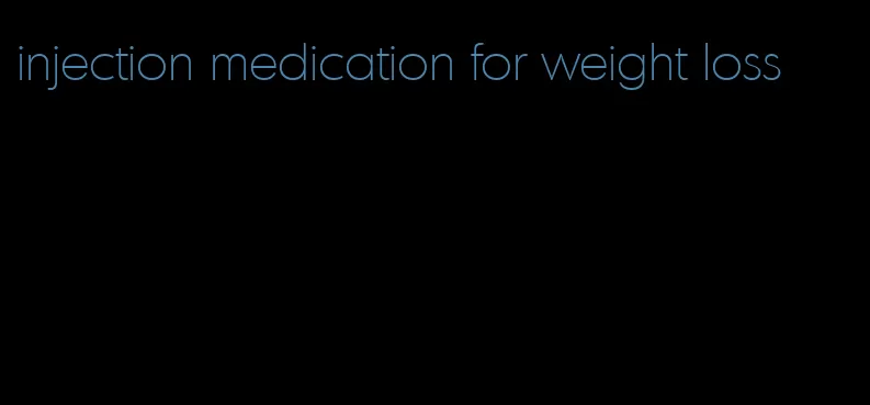 injection medication for weight loss