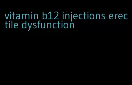 vitamin b12 injections erectile dysfunction