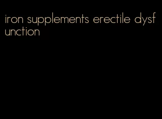 iron supplements erectile dysfunction