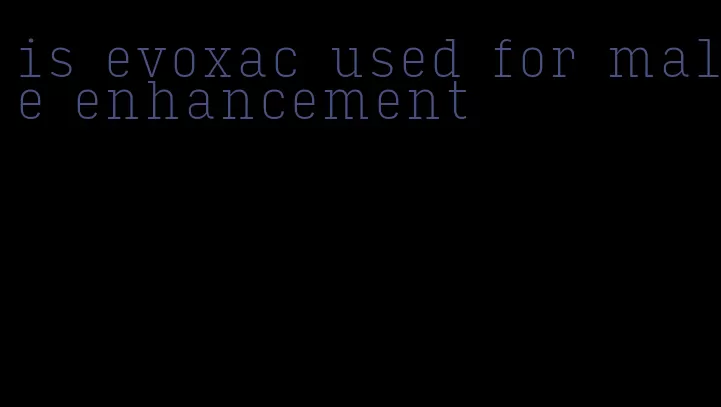 is evoxac used for male enhancement
