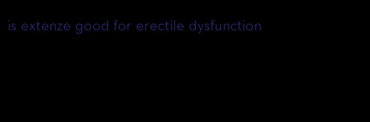 is extenze good for erectile dysfunction