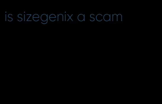 is sizegenix a scam