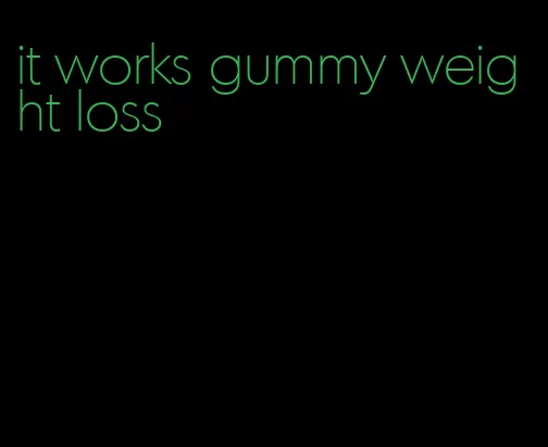 it works gummy weight loss