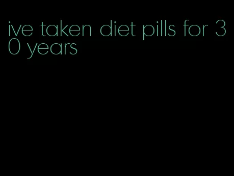 ive taken diet pills for 30 years