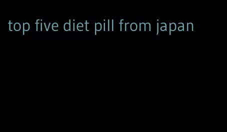 top five diet pill from japan