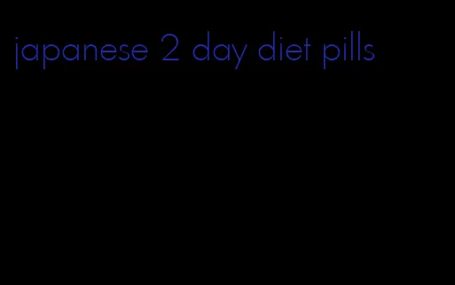 japanese 2 day diet pills