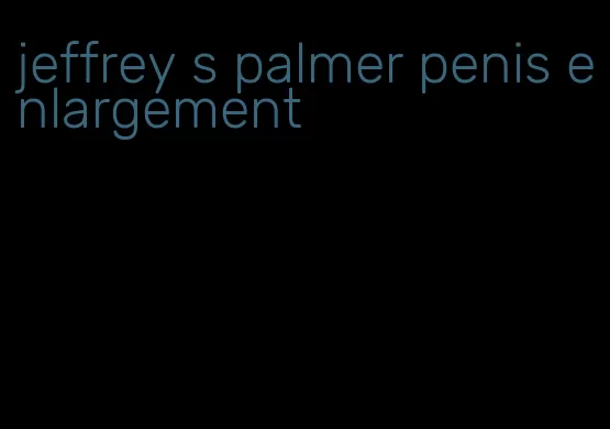 jeffrey s palmer penis enlargement