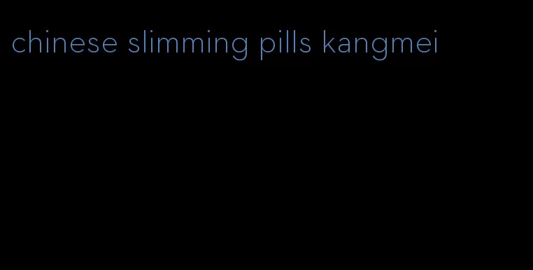 chinese slimming pills kangmei