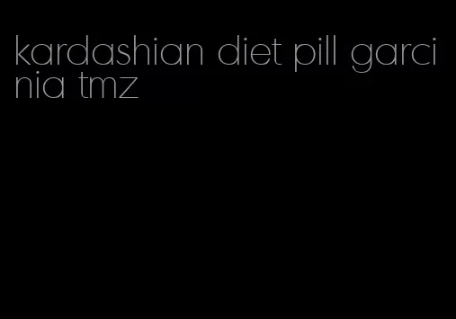 kardashian diet pill garcinia tmz