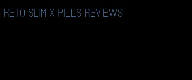 keto slim x pills reviews