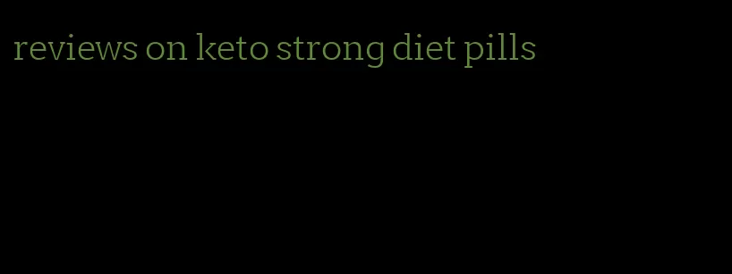 reviews on keto strong diet pills