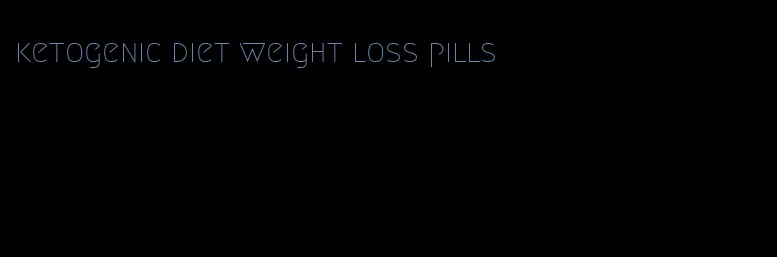 ketogenic diet weight loss pills