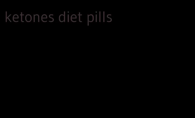 ketones diet pills