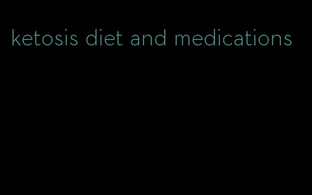 ketosis diet and medications