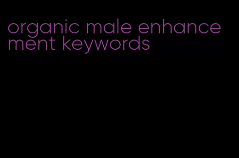 organic male enhancement keywords