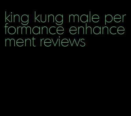 king kung male performance enhancement reviews