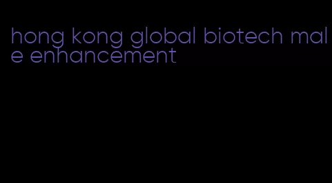 hong kong global biotech male enhancement