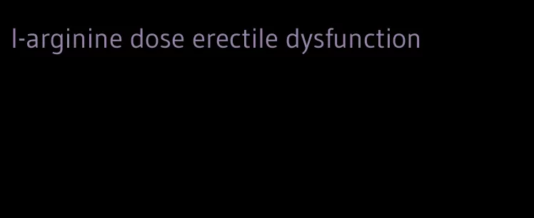 l-arginine dose erectile dysfunction