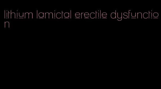 lithium lamictal erectile dysfunction